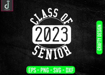 CLASS OF 2023 SENIOR svg design,Graduation Shirt Svg,Cut File