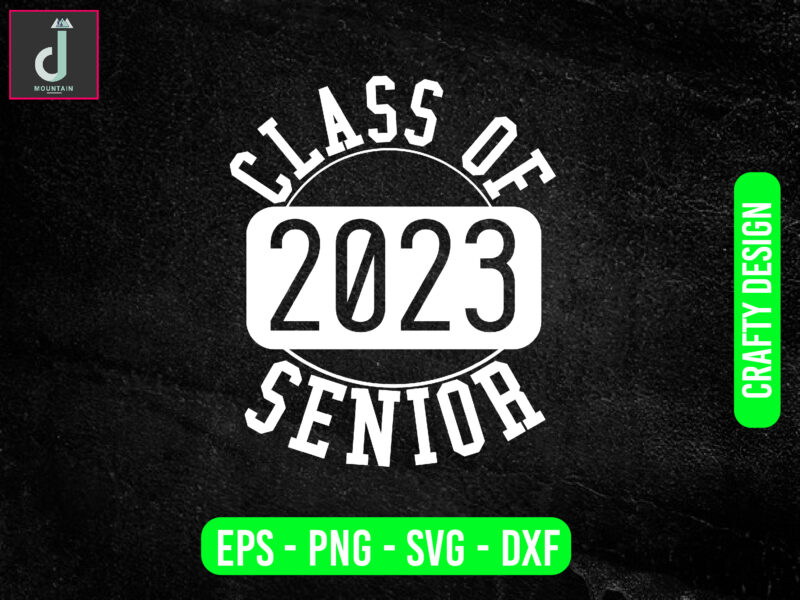 CLASS OF 2023 SENIOR svg design,Graduation Shirt Svg,Cut File