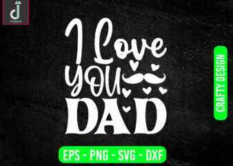 I love you dad svg design, father’s day svg bundle design, dad svg ,love svg,cut files