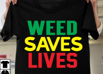 Weed Saves Lives T-shirt design, Search Keyword Weed T-Shirt Design , Cannabis T-Shirt Design, Weed SVG Bundle , Cannabis Sublimation Bundle , ublimation Bundle , Weed svg, stoner svg bundle,