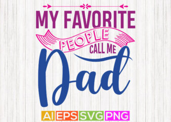 my favorite people call me dad, father and kids, love dad, happy fathers day illustration vector art