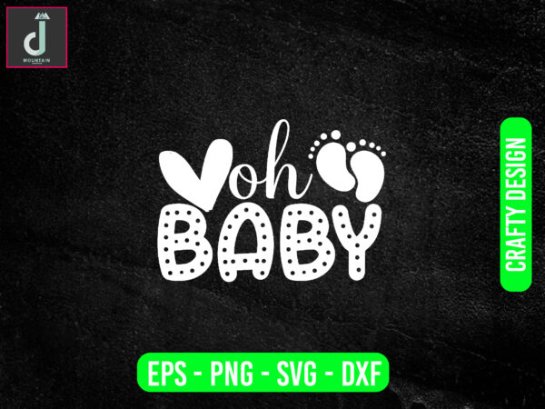 Oh baby svg design, baby svg bundle design, cut files