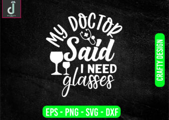 my doctor says i need glasses svg design, doctor svg bundle design, cut files