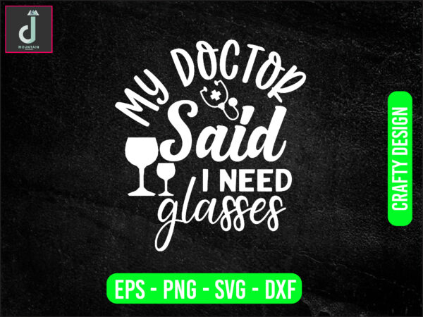 My doctor says i need glasses svg design, doctor svg bundle design, cut files