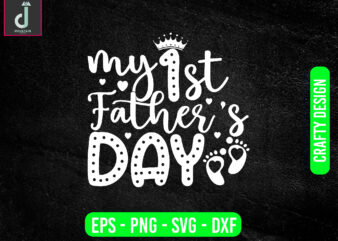 my 1st father’s day svg design, father’s day svg bundle design,1st father’s day svg cut files