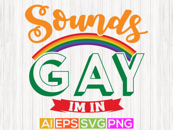 Sounds gay im in tee greeting calligraphy vintage style design
