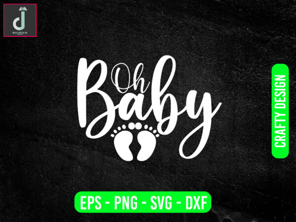 Oh baby svg design, baby svg bundle design, cut files