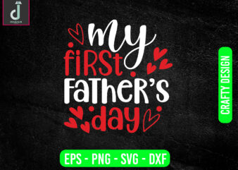 my first father’s daysvg design, father’s day svg bundle design, Father’s Day Gift svg, Dad Beer Shirt svg,cut files