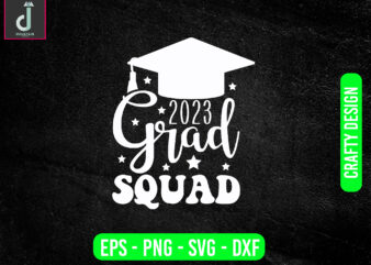 grad SQUAD 2023 svg design,Class of 2023 PNG SVG EPS ,2023 Graduation Cap svg