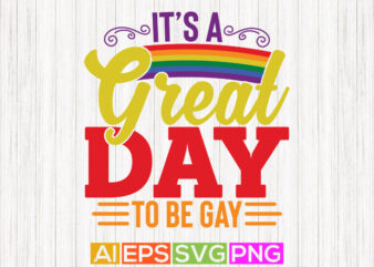 it’s a great day to be gay greeting shirt template t shirt design for sale