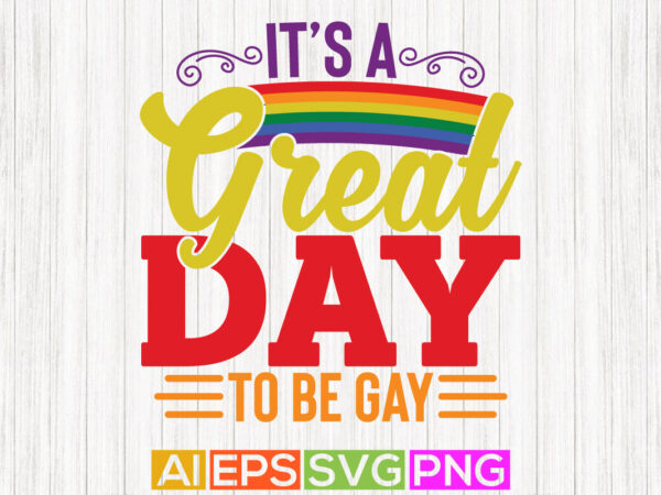 It’s a great day to be gay greeting shirt template t shirt design for sale