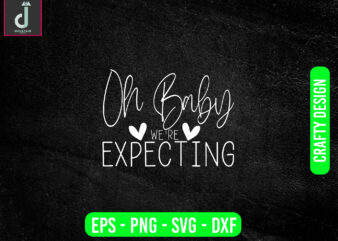 Oh baby we’re expecting svg design, baby svg bundle design, cut files