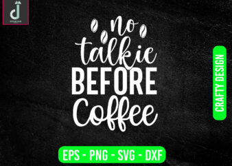 no talkie before coffee svg design, coffee svg bundle design, cut files