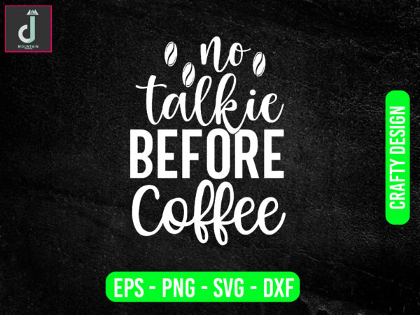 No talkie before coffee svg design, coffee svg bundle design, cut files