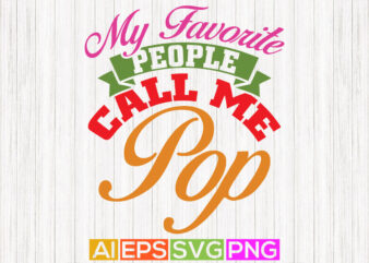 my favorite people call me pop, birthday gift from father, best pop greeting tees