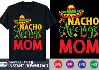 Nacho Average Mom Shirt, Nacho Average Mom SVG, Cinco de Mayo Cut File, Funny Taco Design, Mama Life Shirt Saying, Women’s Fiesta Quote dxf eps png Silhouette Cricut, Mom Svg,