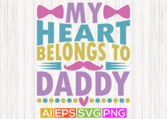 my heart belongs to daddy, heart love father’s day valentine designs, cute valentines t shirts daddy clothing