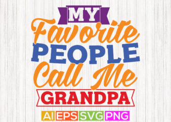 my favorite people call me grandpa, happy grandpa greeting tees, fathers day design