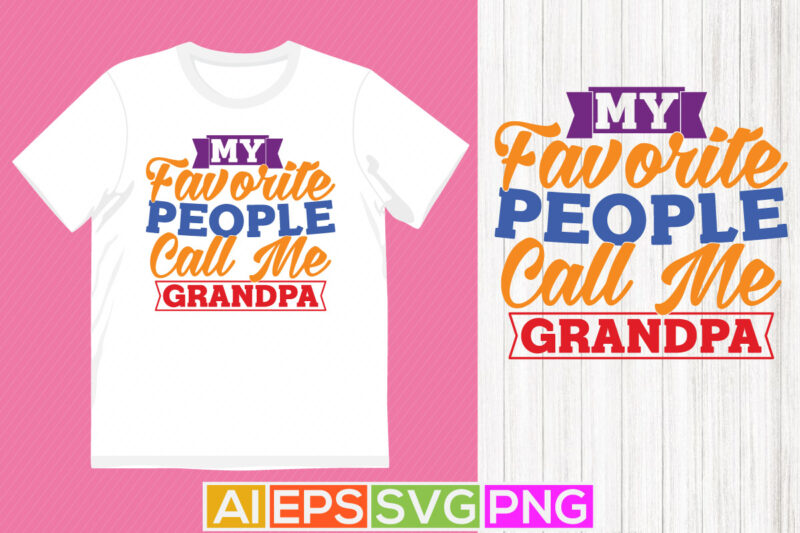 my favorite people call me grandpa, happy grandpa greeting tees, fathers day design