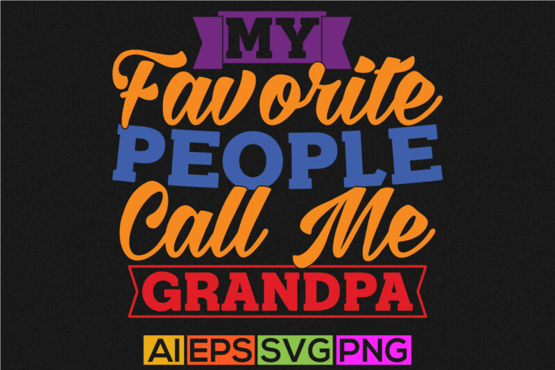 my favorite people call me grandpa, happy grandpa greeting tees, fathers day design