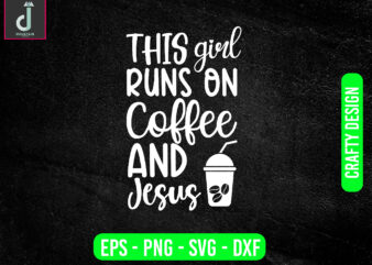This girl run on coffee and jesus svg design, coffee svg bundle design, cut files