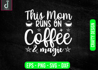This mom runs on coffee & magic svg design, coffee svg bundle design, cut file