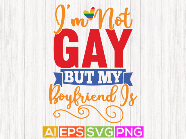 I’m so gay but my boyfriends is, best friends day greeting, heart love pride graphic