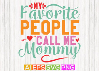 my favorite people call me mommy, birthday gift for mom, mothers shirt design apparel