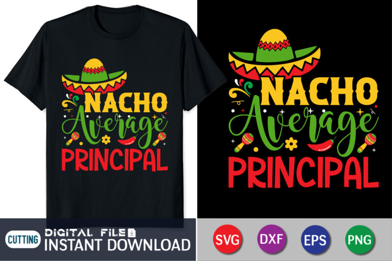 Nacho Average Principal svg,Cinco de mayo svg,Nacho average Principal svg file for cricut,Nacho average Principal svg shirt, Cinco de mayo svg, Nacho average Teacher svg file for cricut, Nacho average