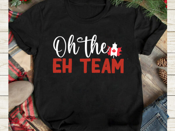 Oh the eh team t-shirt design, oh the eh team svg cut file, canada svg, canada flag svg bundle, canadian svg instant download,canada day svg bundle, canada bundle, canada shirt,