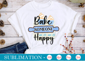 Bake Someone Happy funny Kitchen sublimation Bundle, Kitchen Png, Kitchen Quote Png, Cooking Png Baking Png, Kitchen Towel Png, Cooking Png, Funny Kitchen Png, Kitchen Sign Funny Kitchen Sublimation Bundle