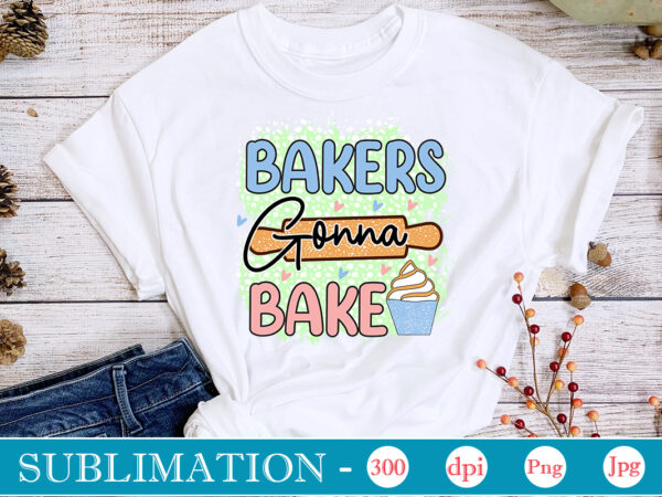 Bakers gonna bake sublimation, funny kitchen sublimation bundle, kitchen png, kitchen quote png, cooking png baking png, kitchen towel png, cooking png, funny kitchen png, kitchen sign funny kitchen sublimation t shirt template