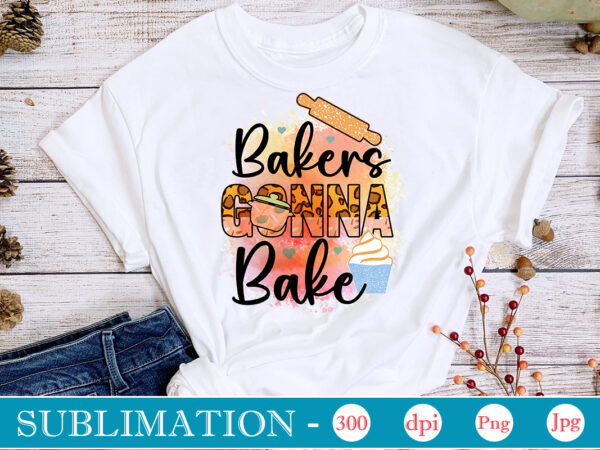 Bakers gonna bake sublimation, funny kitchen sublimation bundle, kitchen png, kitchen quote png, cooking png baking png, kitchen towel png, cooking png, funny kitchen png, kitchen sign funny kitchen sublimation t shirt template