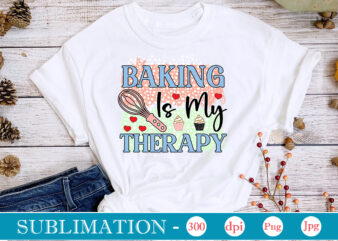 Baking Is My Therapy Sublimation, funny Kitchen sublimation Bundle, Kitchen Png, Kitchen Quote Png, Cooking Png Baking Png, Kitchen Towel Png, Cooking Png, Funny Kitchen Png, Kitchen Sign Funny Kitchen t shirt template