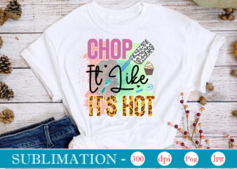 Chop It Like It’s Hot Sublimation, funny Kitchen sublimation Bundle, Kitchen Png, Kitchen Quote Png, Cooking Png Baking Png, Kitchen Towel Png, Cooking Png, Funny Kitchen Png, Kitchen Sign Funny