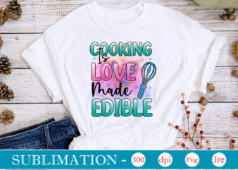 Cooking Is Love Made Edible Sublimation, funny Kitchen sublimation Bundle, Kitchen Png, Kitchen Quote Png, Cooking Png Baking Png, Kitchen Towel Png, Cooking Png, Funny Kitchen Png, Kitchen Sign Funny t shirt vector file