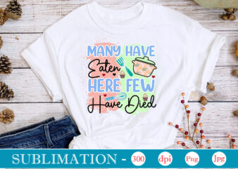 Many Have Eaten Here Few Have Died Sublimation, funny Kitchen sublimation Bundle, Kitchen Png, Kitchen Quote Png, Cooking Png Baking Png, Kitchen Towel Png, Cooking Png, Funny Kitchen Png, Kitchen
