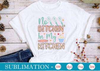 No Bitchin’ In My Kitchen Sublimation, funny Kitchen sublimation Bundle, Kitchen Png, Kitchen Quote Png, Cooking Png Baking Png, Kitchen Towel Png, Cooking Png, Funny Kitchen Png, Kitchen Sign Funny