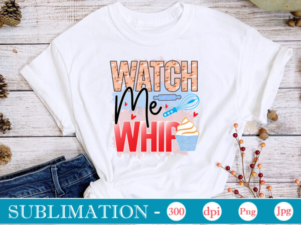 Watch me whip sublimation, funny kitchen sublimation bundle, kitchen png, kitchen quote png, cooking png baking png, kitchen towel png, cooking png, funny kitchen png, kitchen sign funny kitchen sublimation t shirt design for sale