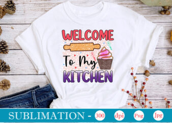 Welcome To My Kitchen Sublimation, funny Kitchen sublimation Bundle, Kitchen Png, Kitchen Quote Png, Cooking Png Baking Png, Kitchen Towel Png, Cooking Png, Funny Kitchen Png, Kitchen Sign Funny Kitchen t shirt design for sale