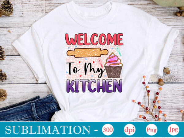 Welcome to my kitchen sublimation, funny kitchen sublimation bundle, kitchen png, kitchen quote png, cooking png baking png, kitchen towel png, cooking png, funny kitchen png, kitchen sign funny kitchen t shirt design for sale