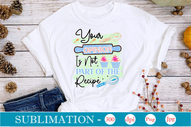 Your Opinion Is Not Part Of The Recipe Sublimation, funny Kitchen sublimation Bundle, Kitchen Png, Kitchen Quote Png, Cooking Png Baking Png, Kitchen Towel Png, Cooking Png, Funny Kitchen Png,