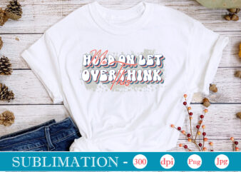 Hold On Let Me Overthink This Sublimation,Sarcastic Sublimation Bundle,Sarcastic png , sarcastic png bundle, sarcastic text design, funny png bundle, sarcasm png,Sarcasm Png Bundle, Sarcastic Bundle Png, Sarcastic Png Bundle,