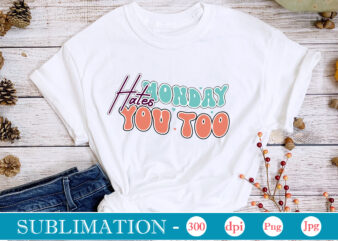 Monday Hates You Too Sublimation,Sarcastic Sublimation Bundle,Sarcastic png , sarcastic png bundle, sarcastic text design, funny png bundle, sarcasm png,Sarcasm Png Bundle, Sarcastic Bundle Png, Sarcastic Png Bundle, Funny Png