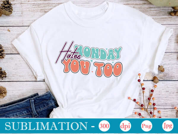 Monday hates you too sublimation,sarcastic sublimation bundle,sarcastic png , sarcastic png bundle, sarcastic text design, funny png bundle, sarcasm png,sarcasm png bundle, sarcastic bundle png, sarcastic png bundle, funny png