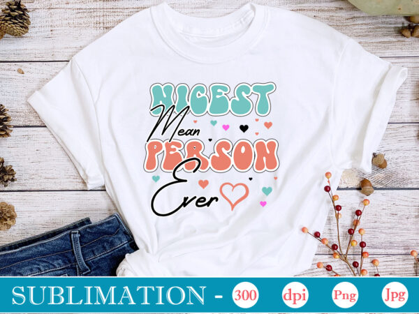 Nicest mean person ever sublimation,sarcastic sublimation bundle,sarcastic png , sarcastic png bundle, sarcastic text design, funny png bundle, sarcasm png,sarcasm png bundle, sarcastic bundle png, sarcastic png bundle, funny png