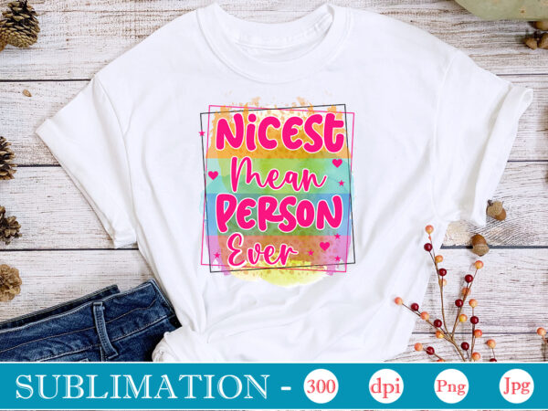 Nicest mean person ever sublimation,sarcastic sublimation bundle,sarcastic png , sarcastic png bundle, sarcastic text design, funny png bundle, sarcasm png,sarcasm png bundle, sarcastic bundle png, sarcastic png bundle, funny png