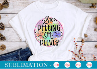Stop Petting My Peeves Sublimation,Sarcastic Sublimation Bundle,Sarcastic png , sarcastic png bundle, sarcastic text design, funny png bundle, sarcasm png,Sarcasm Png Bundle, Sarcastic Bundle Png, Sarcastic Png Bundle, Funny Png