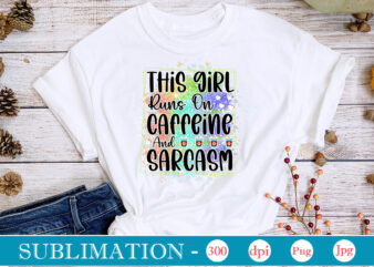 This Girl Runs On Caffeine And Sarcasm Sublimation,Sarcastic Sublimation Bundle,Sarcastic png , sarcastic png bundle, sarcastic text design, funny png bundle, sarcasm png,Sarcasm Png Bundle, Sarcastic Bundle Png, Sarcastic Png