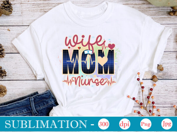 Wife mom nurse sublimation, nurse bundle png, nurse png, western nurse png, nursing,nurse life png,western png,sublimation designs, digital downloadi,instant download,nurse design png, western, nurse png, nurse hat, stethoscope, leopard,western nurse,bundle